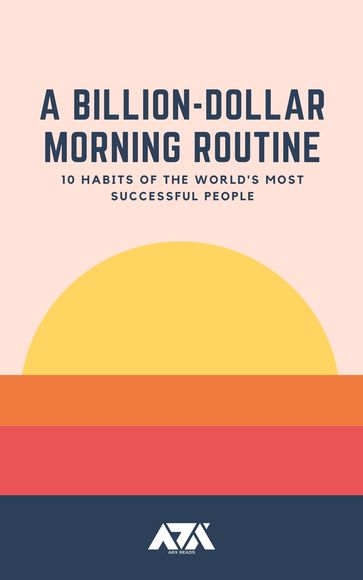 A Billion-Dollar Morning Routine - ARX Reads