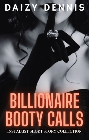 Billionaire Booty Calls: Instalust Short Story Collection - Daizy Dennis