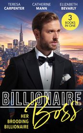 Billionaire Boss: Her Brooding Billionaire: His Unforgettable Fiancée / Billionaire s Jet Set Babies / The Pregnancy Affair