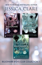 Billionaire Boys Club Collection 1: Stranded With A Billionaire, Beauty And The Billionaire, The Wrong Billionaire s Bed