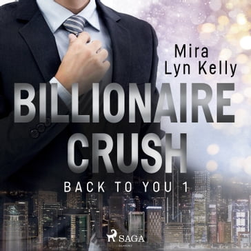 Billionaire Crush (Back to You 1) - Mira Lyn Kelly