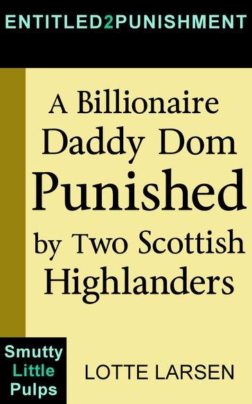 A Billionaire Daddy Dom Punished by Two Scottish Highlanders - Lotte Larsen