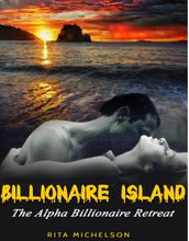 Billionaire Island; The Alpha Billionaire Retreat