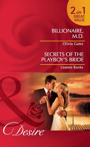 Billionaire, M.d. / Secrets Of The Playboy's Bride: Billionaire, M.D. / Secrets of the Playboy's Bride (Mills & Boon Desire) - Olivia Gates - Leanne Banks