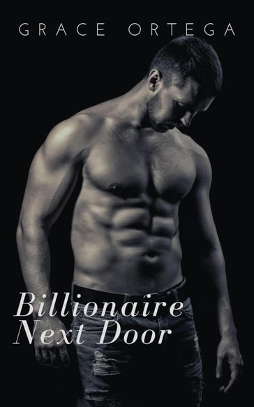 Billionaire Next Door - Grace Ortega