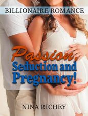Billionaire Romance: Passion, Seduction and Pregnancy!
