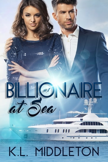 Billionaire at Sea (Book 1) Free Billionaire Romance - K.L. Middleton