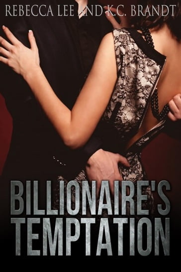 Billionaire's Temptation - K.C. Brandt - Rebecca Lee