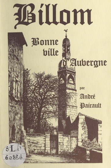 Billom, cité médiévale. Des origines au 20e siècle - André Pairault