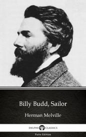 Billy Budd, Sailor by Herman Melville - Delphi Classics (Illustrated)