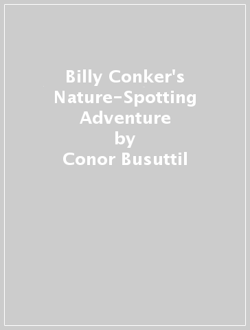 Billy Conker's Nature-Spotting Adventure - Conor Busuttil