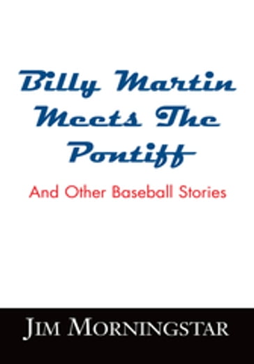 Billy Martin Meets the Pontiff - Jim Morningstar