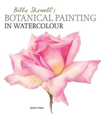 Billy Showell's Botanical Painting in Watercolour - Billy Showell