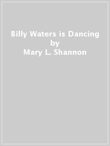 Billy Waters is Dancing - Mary L. Shannon