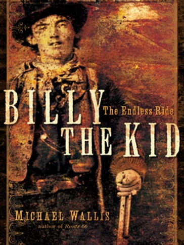 Billy the Kid: The Endless Ride - Michael Wallis