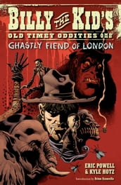 Billy the Kid s Old Timey Oddities Volume 2: The Ghastly Fiend of London