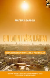 Bin Ladin i vara hjärtan : globaliseringen och framväxten av politisk islam
