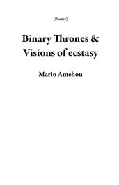 Binary Thrones & Visions of Ecstasy