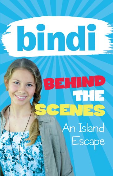 Bindi Behind the Scenes 2: An Island Escape - Bindi Irwin