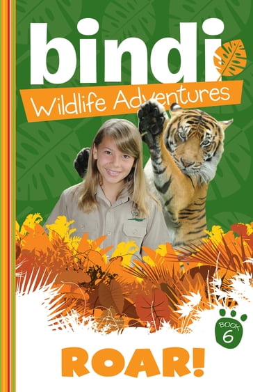 Bindi Wildlife Adventures 6: Roar! - Bindi Irwin - Jess Black