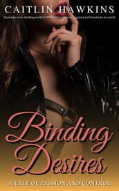 Binding Desires - 21 Stories A Tale of Passion and Control: