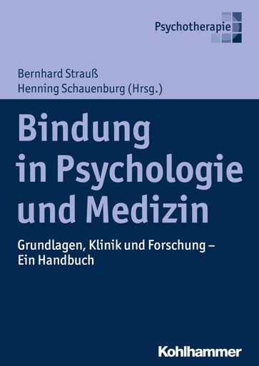 Bindung in Psychologie und Medizin - Bernhard Strauß - Henning Schauenburg - Johanna Behringer - Svenja Taubner - Ulrike Dinger - Johannes C. Ehrenthal - Gottfried Spangler - Carl Eduard Scheidt - Claudia Subic-Wrana - Daniela Victor - Diane Lange - Ute Ziegenhain - Paul Schroder - Inge Seiffge-Krenke - Jochen Eckert - Peter Joraschky - Anna Buchheim - Sashi Singh - Tobias Nolte - Kirsten von Sydow - Beate Ditzen - Markus Heinrichs - Katja Petrowski - Helmut Kirchmann - Andreas Schindler - Katja Brenk-Franz - Elisabeth Waller - Eva Neumann - Iris Reiner - Laura Viebrock - Anne Katrin Kunster