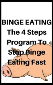 Binge Eating: 4 Steps To Stops Binge Eating Fast