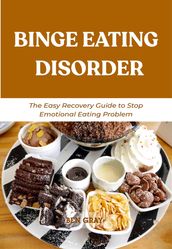 Binge Eating Disorder: The Easy Recovery Guide to Stop Emotional Eating Problem