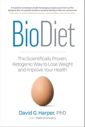 BioDiet: The Scientifically Proven, Ketogenic Way to Lose Weight and Improve Your Health