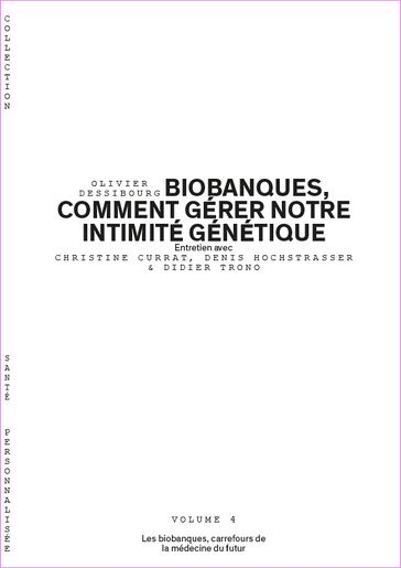 Biobanques, comment gérer notre intimité génétique - Volume 4/6 - Olivier Dessibourg