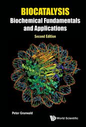 Biocatalysis: Biochemical Fundamentals And Applications (Second Edition)