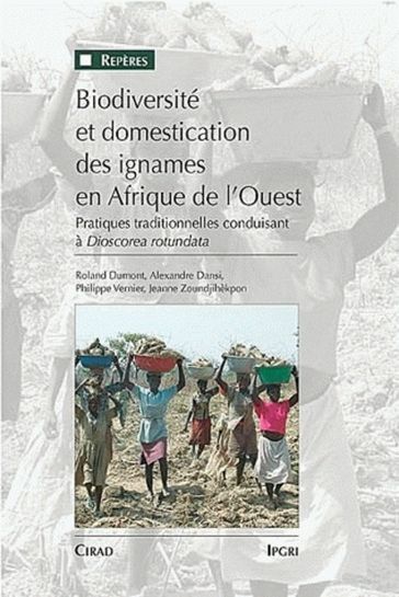 Biodiversité et domestication des ignames en Afrique de l'Ouest - Roland Dumont - Alexandre Dansi - Philippe Vernier - Jeanne Zoundjihèkpon
