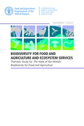 Biodiversity for Food and Agriculture and Ecosystem Services: Thematic Study for the State of the World s Biodiversity for Food and Agriculture