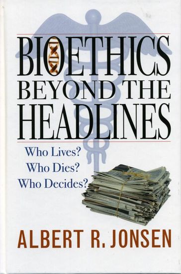 Bioethics Beyond the Headlines - Albert R. Jonsen