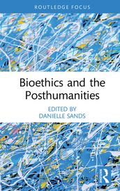 Bioethics and the Posthumanities