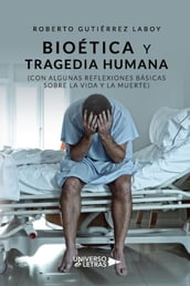 Bioética y tragedia humana (Con algunas reflexiones básicas sobre la vida y la m