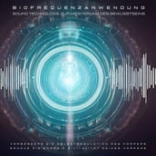 Biofrequenzanwendung: Sound Technologie zur Meisterung des Bewusstseins