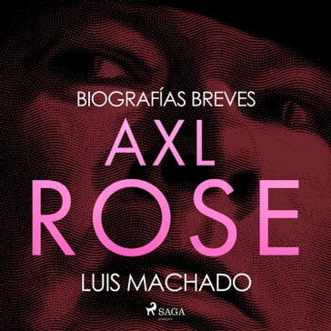 Biografías breves - Axl Rose - Luis Machado