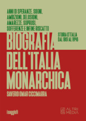 Biografia dell Italia monarchica. Storia d Italia dal 1861 al 1946