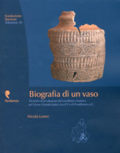 Biografia di un vaso. Tecniche di produzione del vasellame ceramico del Vicino Oriente tra V e II millennio a. C.