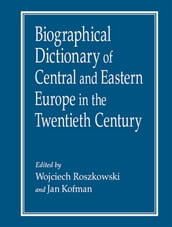 Biographical Dictionary of Central and Eastern Europe in the Twentieth Century