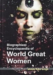 Biographical Encyclopaedia of World Great Women Volume 1