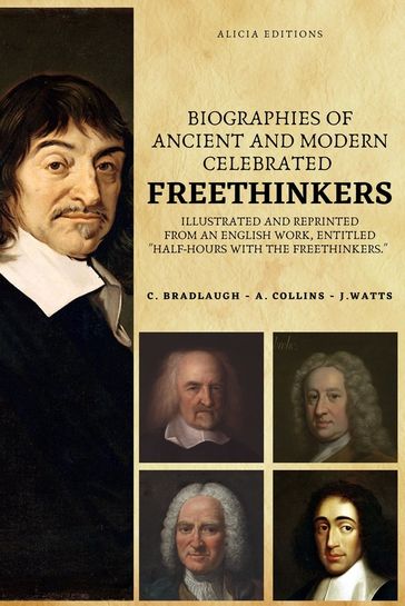 Biographies of Ancient and Modern Celebrated Freethinkers - C. Bradlaugh - A. Collins - J. Watts