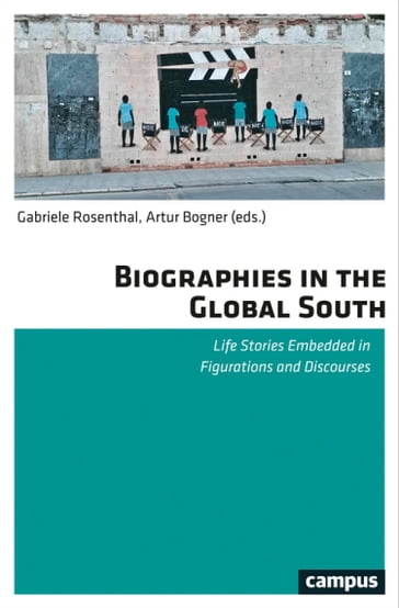 Biographies in the Global South - Eva Bahl - Johannes Becker - Artur Bogner - Hendrik Hinrichsen - Gabriele Rosenthal - Josephine Schmiereck - Nicole Witte - Arne Worm