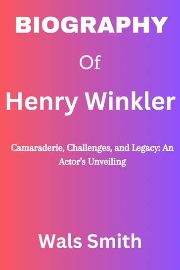 Biography of Henry Winkler - Wals Smith