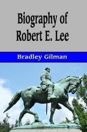 Biography of Robert E. Lee (Illustrated)