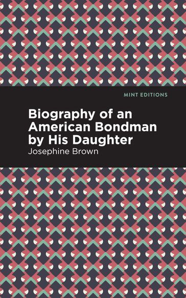 Biography of an American Bondman by His Daughter - Josephine Brown - Mint Editions