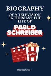 Biography of a television enthusiast, the life of Pablo Schreiber