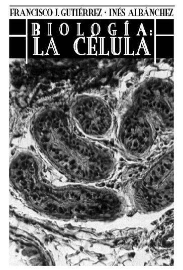 Biología: la célula - Francisco Gutiérrez