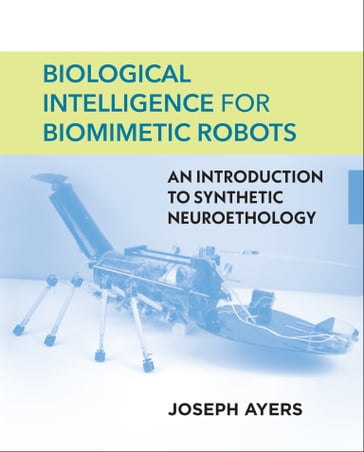 Biological Intelligence for Biomimetic Robots - Joseph Ayers